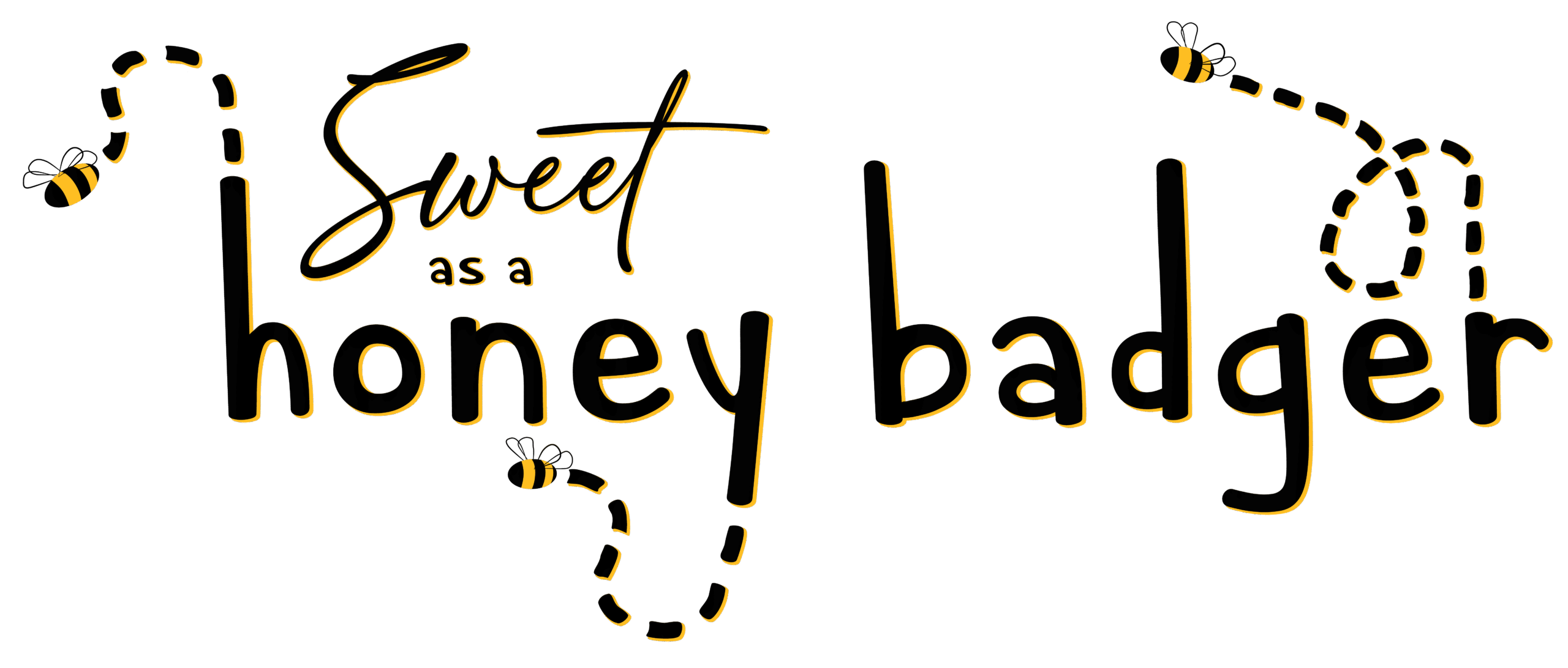 Sweet as a Honey Badger text and illustrated honey bees design