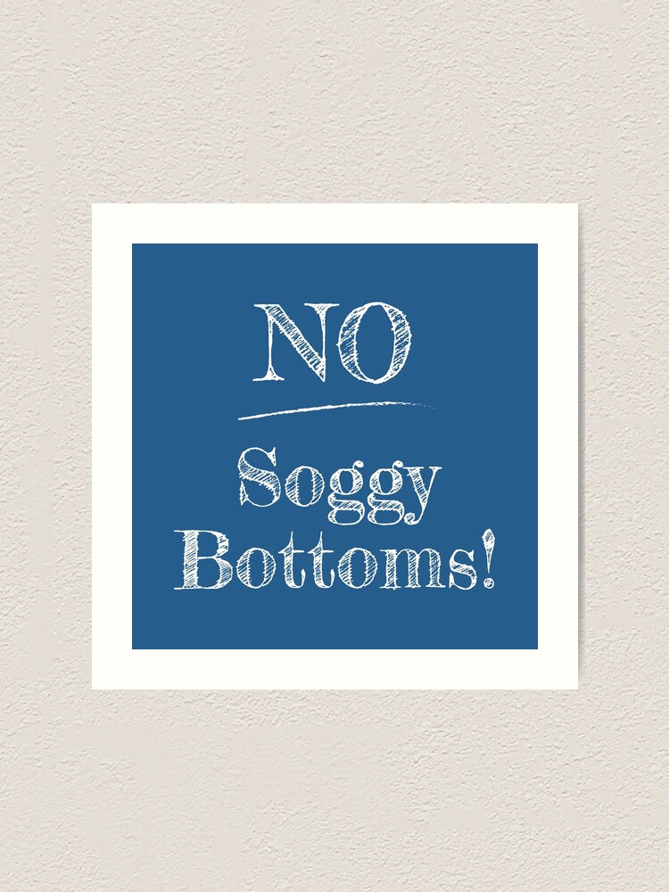 NO Soggy Bottoms! Design for sale on products as shown on an art print