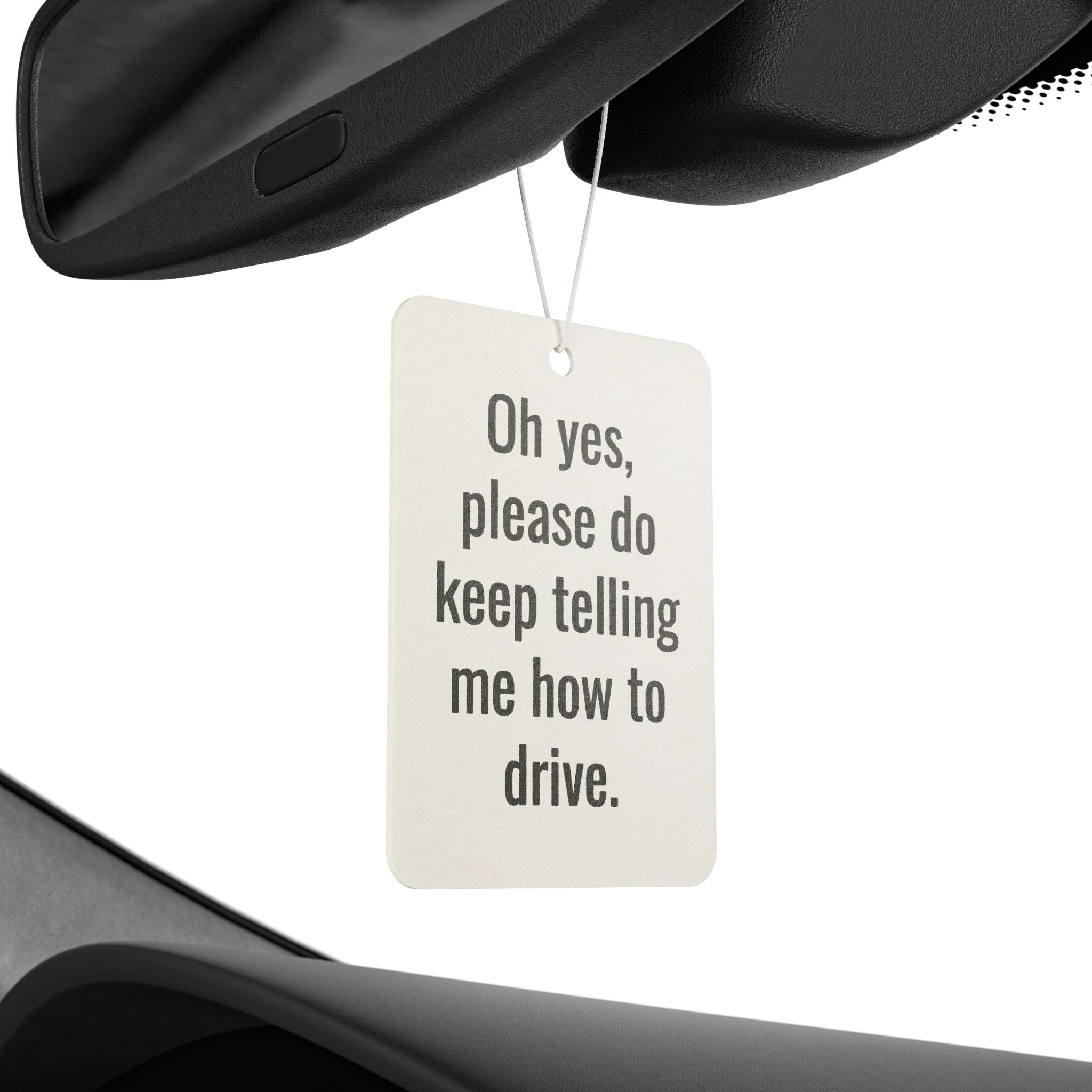 Car Air Freshener — Funny "Oh yes, please do keep telling me how to drive." Scented Hanging Car Decor - Image 4