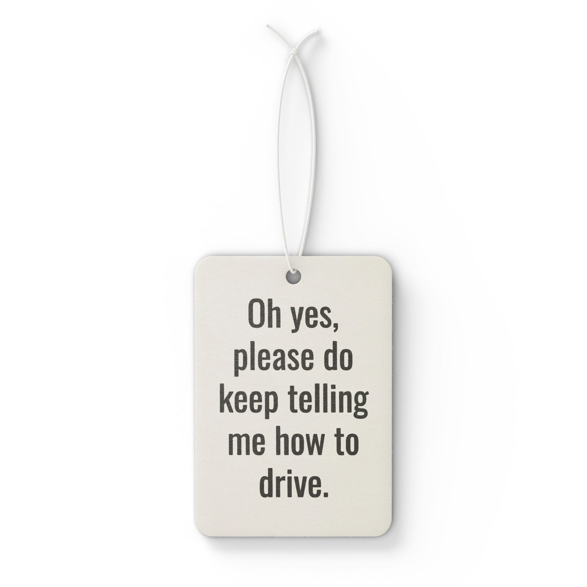 Car Air Freshener — Funny "Oh yes, please do keep telling me how to drive." Scented Hanging Car Decor - Image 2