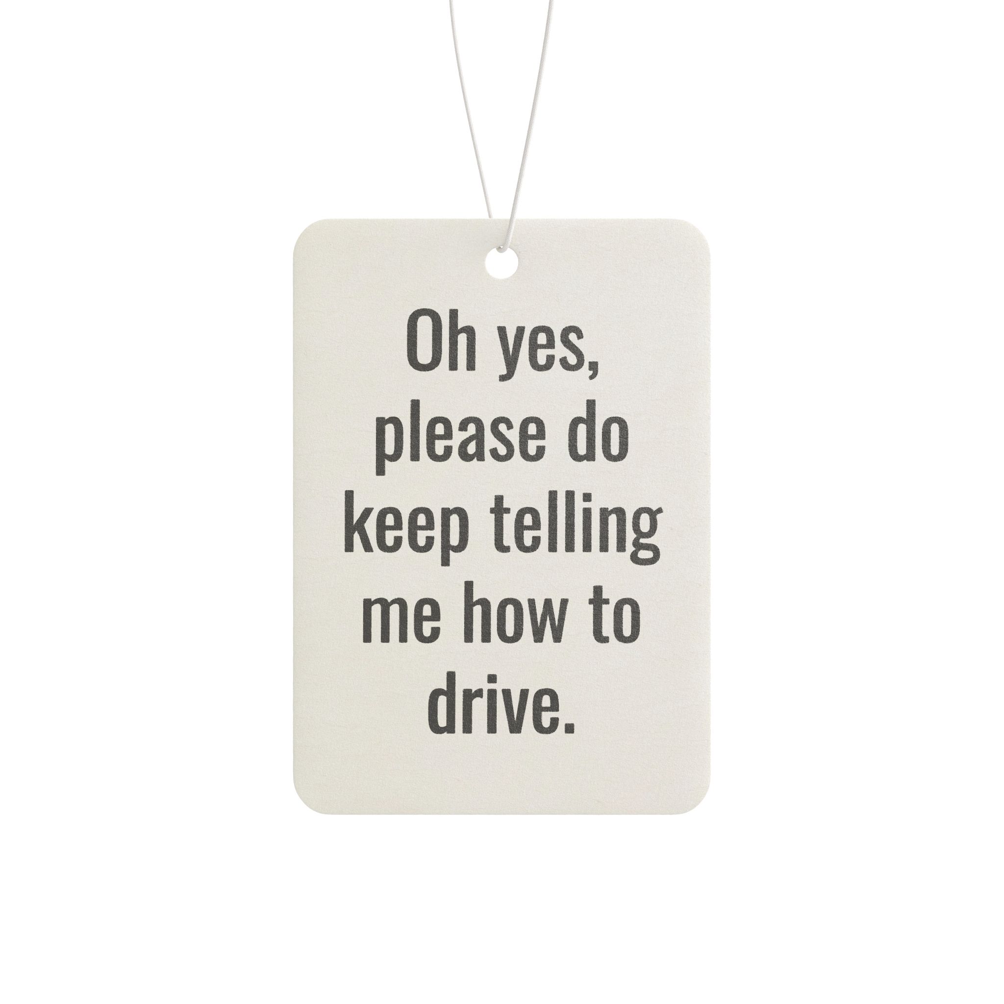 Car Air Freshener — Funny "Oh yes, please do keep telling me how to drive." Scented Hanging Car Decor - Image 3